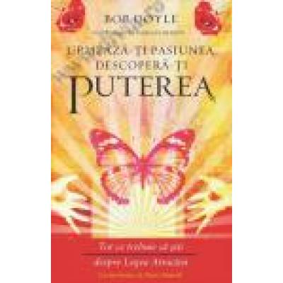 Urmeaza-ti pasiunea, descopera-ti puterea